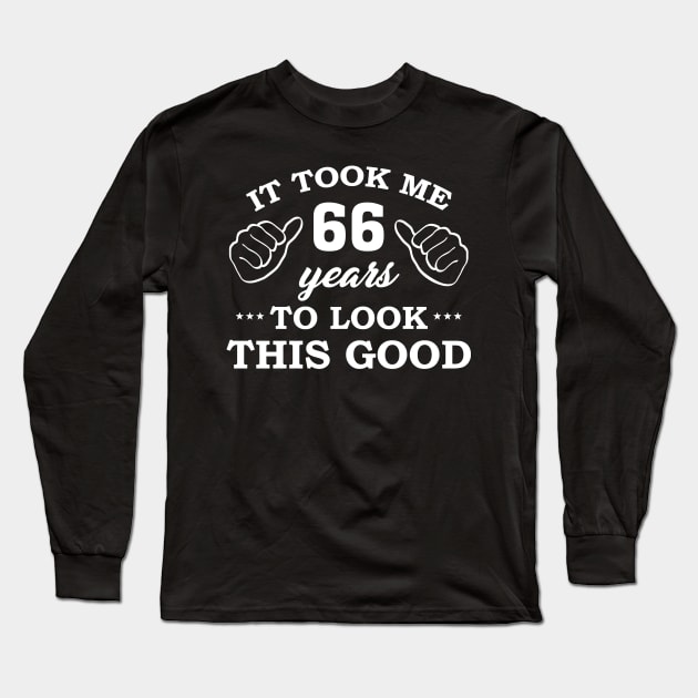 Birthday It Took 66 Years To Look This Good Funny Long Sleeve T-Shirt by super soul